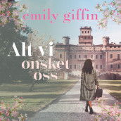 Alt vi ønsket oss av Emily Giffin (Nedlastbar lydbok)