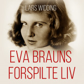 Eva Brauns forspilte liv av Lars Widding (Nedlastbar lydbok)