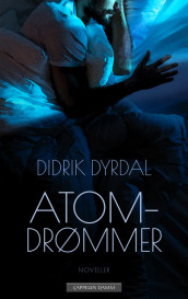 Atomdrømmer av Didrik Dyrdal (Ebok)