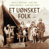 Et uønsket folk av Jan Alexander Svoboda Brustad, Lars Lien, Maria Schwaller Rosvoll og Carl Emil Vogt (Nedlastbar lydbok)