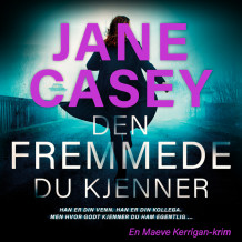 Den fremmede du kjenner av Jane Casey (Nedlastbar lydbok)