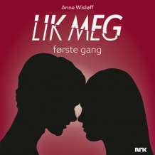 Lik meg - første gang av Anne Wisløff (Nedlastbar lydbok)