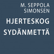 Hjerteskog. Sydänmettä. av M. Seppola Simonsen (Nedlastbar lydbok)