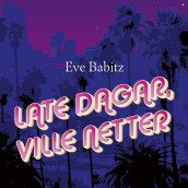 Late dagar, ville netter av Eve Babitz (Nedlastbar lydbok)