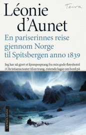 En pariserinnes reise gjennom Norge til Spitsbergen anno 1838 av Léonie d' Aunet (Ebok)