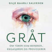 Gråt - Om tårer som berører, engasjerer og provoserer av Silje Baarli Salvesen (Nedlastbar lydbok)