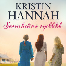 Sannhetens øyeblikk av Kristin Hannah (Nedlastbar lydbok)