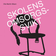 Skolens omsorgssvikt av Ole Martin Moen (Nedlastbar lydbok)