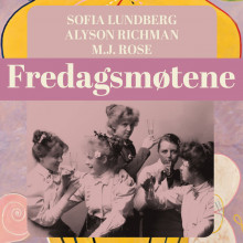 Fredagsmøtene av Sofia Lundberg, Alyson Richman og M.J. Rose (Nedlastbar lydbok)