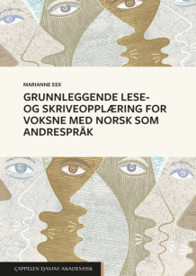 Grunnleggende lese- og skriveopplæring for voksne med norsk som andrespråk av Marianne Eek (Heftet)