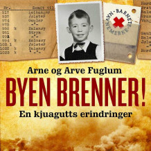 Byen brenner - En kjuagutts erindringer av Arne Fuglum og Arve Fuglum (Nedlastbar lydbok)