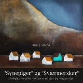 "Synepiger" og "Sværmersker" - Religiøs mystikk mellom tradisjon og modernitet av Bjørg Seland (Nedlastbar lydbok)