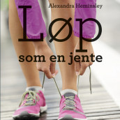Løp som en jente - En humoristisk og inspirerende bok om å fullføre maraton av Alexandra Heminsley (Nedlastbar lydbok)