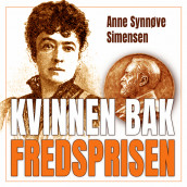 Kvinnen bak fredsprisen av Anne Synnøve Simensen (Nedlastbar lydbok)