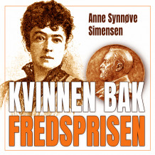 Kvinnen bak fredsprisen - Historien om Bertha von Suttner og Alfred Nobel av Anne Synnøve Simensen (Nedlastbar lydbok)