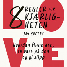 8 regler for kjærligheten - Hvordan finne den, ta vare på den og gi slipp av Jay Shetty (Nedlastbar lydbok)