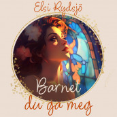 Barnet du ga meg av Elsi Rydsjö (Nedlastbar lydbok)
