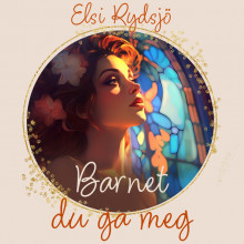 Barnet du ga meg av Elsi Rydsjö (Nedlastbar lydbok)