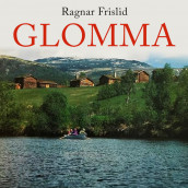 Glomma - natur og mennesker i elvelandet av Ragnar Frislid (Nedlastbar lydbok)