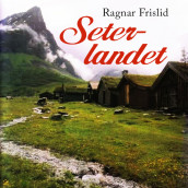 Seterlandet av Ragnar Frislid (Nedlastbar lydbok)