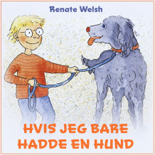 Hvis jeg bare hadde en hund av Renate Welsh (Nedlastbar lydbok)