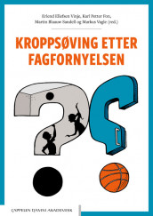 Kroppsøving etter fagfornyelsen av Karl Petter Fon, Martin Blaauw Sandell, Markus Vagle og Erlend Ellefsen Vinje (Heftet)