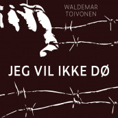 Jeg vil ikke dø av Waldemar Toivonen (Nedlastbar lydbok)