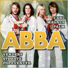 ABBA - Verdens største popeventyr av Carl Magnus Palm (Nedlastbar lydbok)