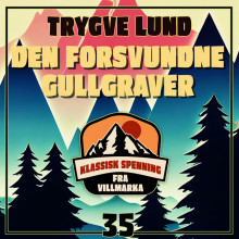 Den forsvundne gullgraver av Trygve Lund (Nedlastbar lydbok)