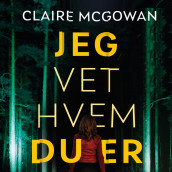 Jeg vet hvem du er av Claire McGowan (Nedlastbar lydbok)