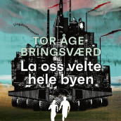 La oss velte hele byen av Tor Åge Bringsværd (Nedlastbar lydbok)