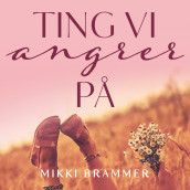 Ting vi angrer på av Mikki Brammer (Nedlastbar lydbok)