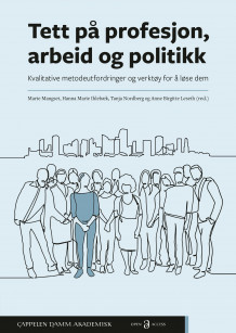 Tett på profesjon, arbeid og politikk av Marte Mangset, Hanna Marie Ihlebæk, Tanja H. Nordberg og Anne Birgitte Leseth (Ebok)
