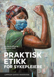 Praktisk etikk for sykepleiere av Ole Martin Moen og Aleksander Sørlie (Heftet)