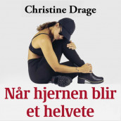 Når hjernen blir et helvete av Christine Drage (Nedlastbar lydbok)