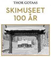 Skimuseet 100 år av Thor Gotaas (Nedlastbar lydbok)