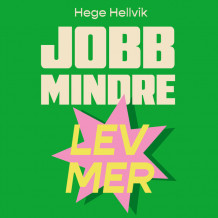 Jobb mindre – lev mer av Hege Hellvik (Nedlastbar lydbok)