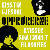 Opprørerne - Kvinner som endret filosofien av Kristin Gjesdal (Nedlastbar lydbok)