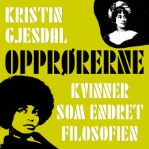 Opprørerne - Kvinner som endret filosofien av Kristin Gjesdal (Nedlastbar lydbok)