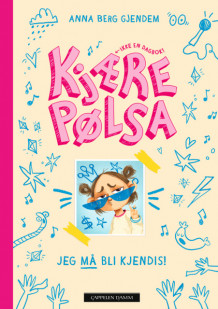Kjære Pølsa: Jeg må bli kjendis! av Anna Berg Gjendem (Ebok)