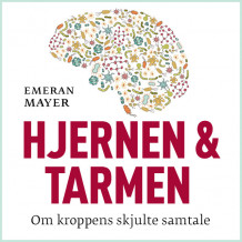 Hjernen og tarmen - Om kroppens skjulte samtale av Emeran Mayer (Nedlastbar lydbok)