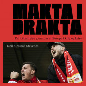 Makta i drakta - En fotballreise gjennom et Europa i krig og krise av Eirik Grasaas-Stavenes (Nedlastbar lydbok)