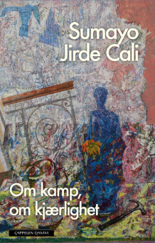 Om kamp, om kjærlighet av Sumayo Jirde Cali (Innbundet)