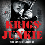 Krigsjunkie - En manns avhengighet av krigens redsler av Jon Steele (Nedlastbar lydbok)