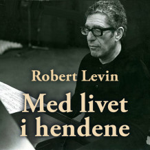 Med livet i hendene - Fortalt til Mona Levin av Robert Levin (Nedlastbar lydbok)