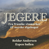 Jegere - Fra franske vinmarker til norske elgskoger av Reidar Andersen og Espen Søilen (Nedlastbar lydbok)
