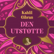 Den utstøtte - kamp mot undertrykkelse med ordet som våpen av Kahlil Gibran (Nedlastbar lydbok)