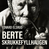 Berte Skrukkefyllhaugen - Boken om Vassfaret og de som bodde der av Edvard Elsrud (Nedlastbar lydbok)