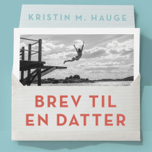 Brev til en datter - Alt du bør vite fordi du er jente av Kristin M. Hauge (Nedlastbar lydbok)