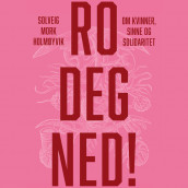 Ro deg ned! - Om kvinner, sinne og solidaritet av Solveig Mork Holmøyvik (Nedlastbar lydbok)